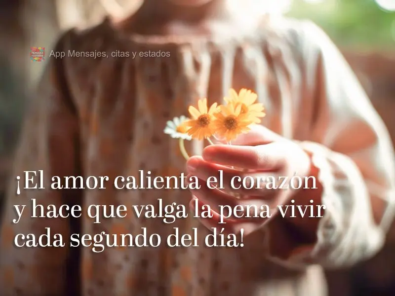 ¡El amor calienta el corazón y hace que valga la pena vivir cada segundo del día!