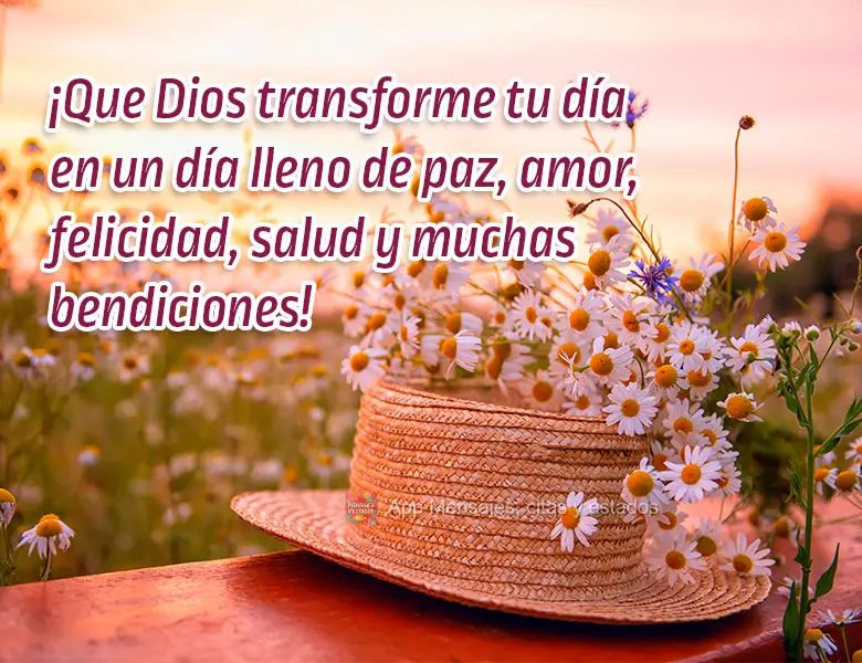 ¡Que Dios transforme tu día en un día lleno de paz, amor, felicidad, salud y muchas bendiciones!