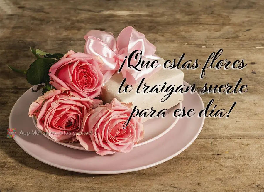 ¡Que estas flores te traigan suerte para ese día!