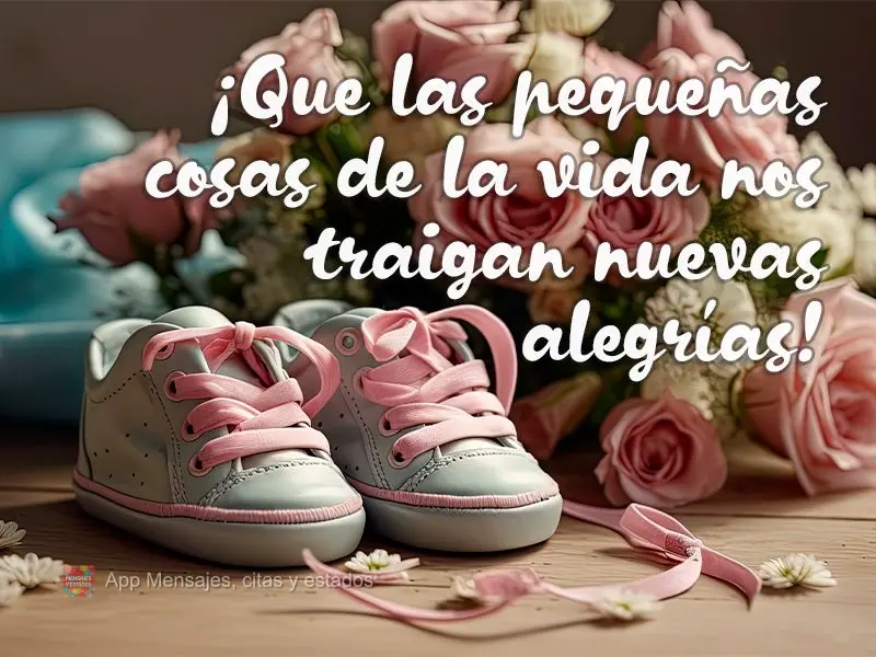 ¡Que las pequeñas cosas de la vida nos traigan nuevas alegrías!