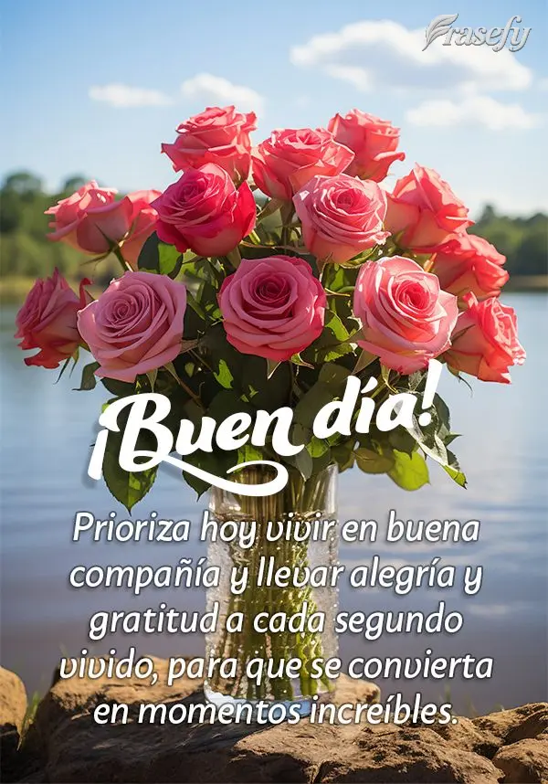 Prioriza hoy vivir en buena compañía y llevar alegría y gratitud a cada segundo vivido, para que se convierta en momentos increíbles. ¡Buen día!