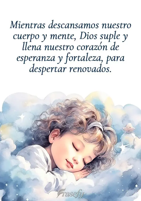 Mientras descansamos nuestro cuerpo y mente, Dios suple y llena nuestro corazón de esperanza y fortaleza, para despertar renovados.