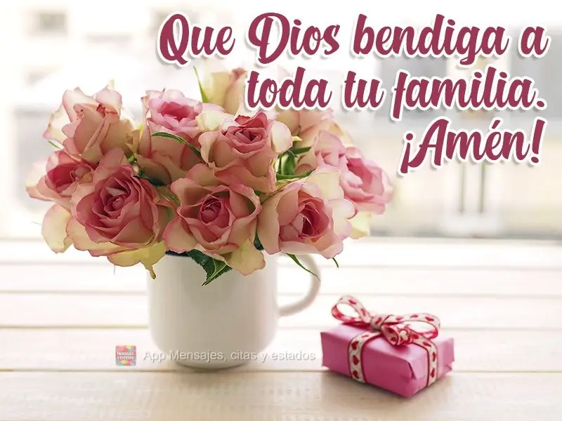 Que Dios bendiga a toda tu familia. ¡Amén!