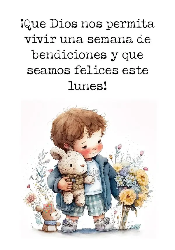 ¡Que Dios nos permita vivir una semana de bendiciones y que seamos felices este lunes!