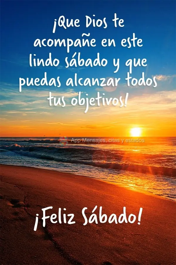 ¡Que Dios te acompañe en este lindo sábado y que puedas alcanzar todos tus objetivos! ¡Feliz sábado!