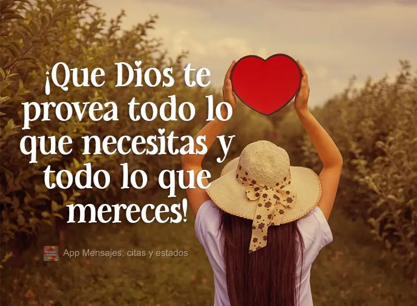 ¡Que Dios te provea todo lo que necesitas y todo lo que mereces!