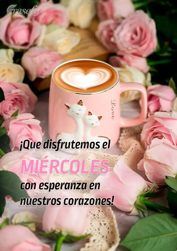 ¡Que disfrutemos el miércoles con esperanza en nuestros corazones!
