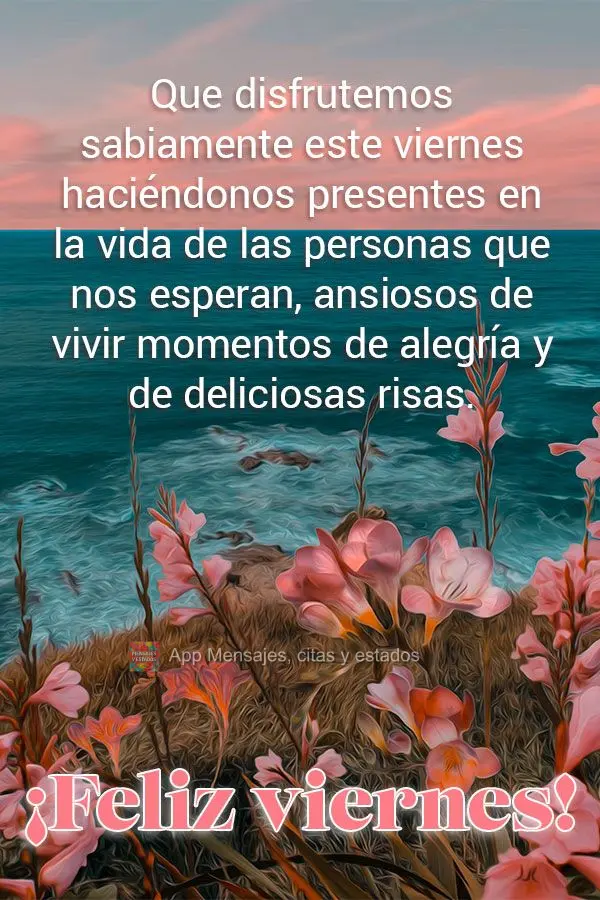 Que disfrutemos sabiamente este viernes haciéndonos presentes en la vida de las personas que nos esperan, ansiosos de vivir momentos de alegría y de de...