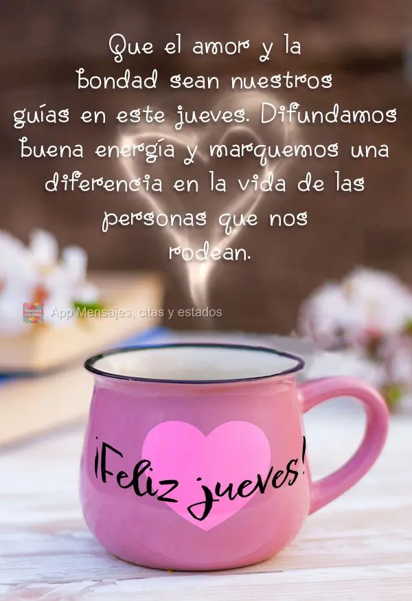 Que el amor y la bondad sean nuestros guías en este jueves. Difundamos buena energía y marquemos una diferencia en la vida de las personas que nos rode...