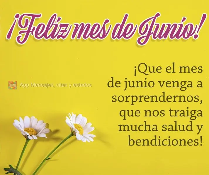 ¡Que el mes de junio venga a sorprendernos, que nos traiga mucha salud y bendiciones! ¡Feliz mes de junio!