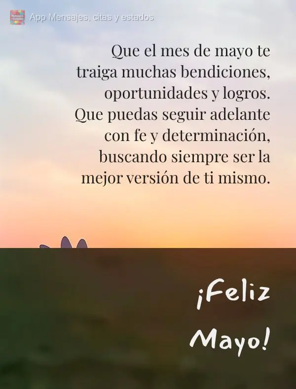 Que el mes de mayo te traiga muchas bendiciones, oportunidades y logros. Que puedas seguir adelante con fe y determinación, buscando siempre ser la mejo...