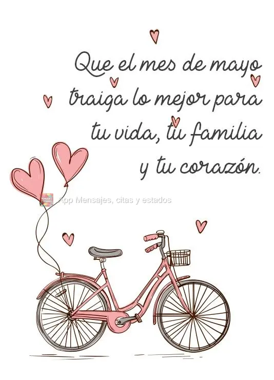 Que el mes de mayo traiga lo mejor para tu vida, tu familia y tu corazón.