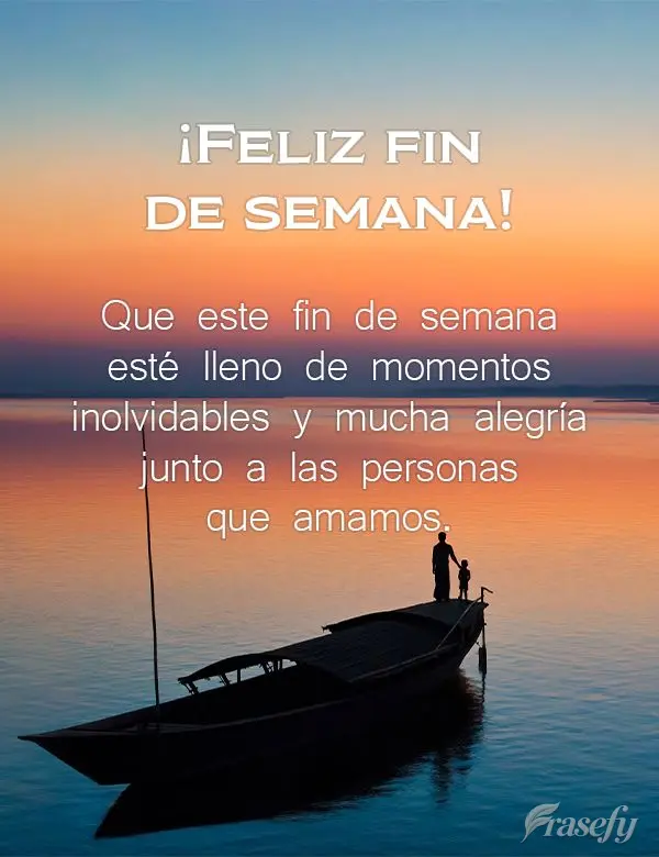 Que este fin de semana esté lleno de momentos inolvidables y mucha alegría junto a las personas que amamos. ¡Feliz fin de semana!