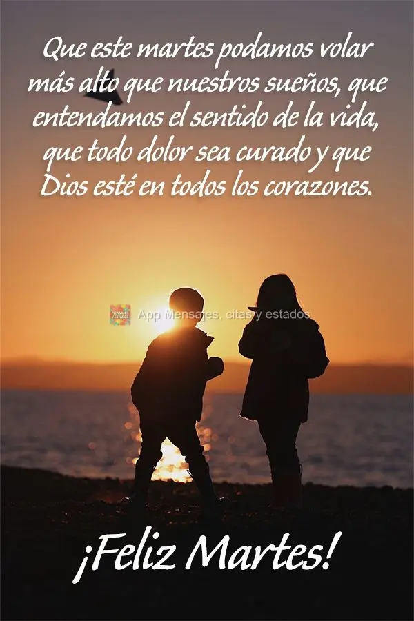 Que este martes podamos volar más alto que nuestros sueños, que entendamos el sentido de la vida, que todo dolor sea curado y que Dios esté en todos l...