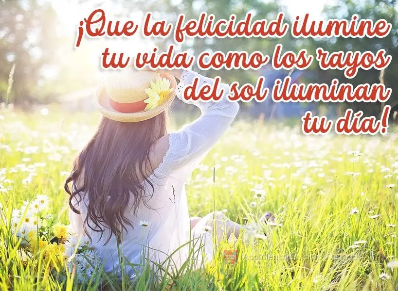 ¡Que la felicidad ilumine tu vida como los rayos del sol iluminan tu día!
