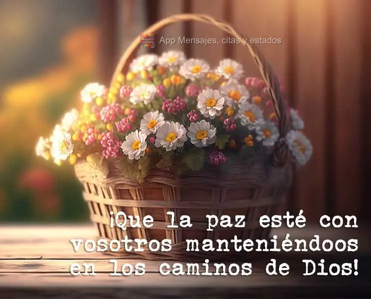 ¡Que la paz esté con vosotros manteniéndoos en los caminos de Dios!