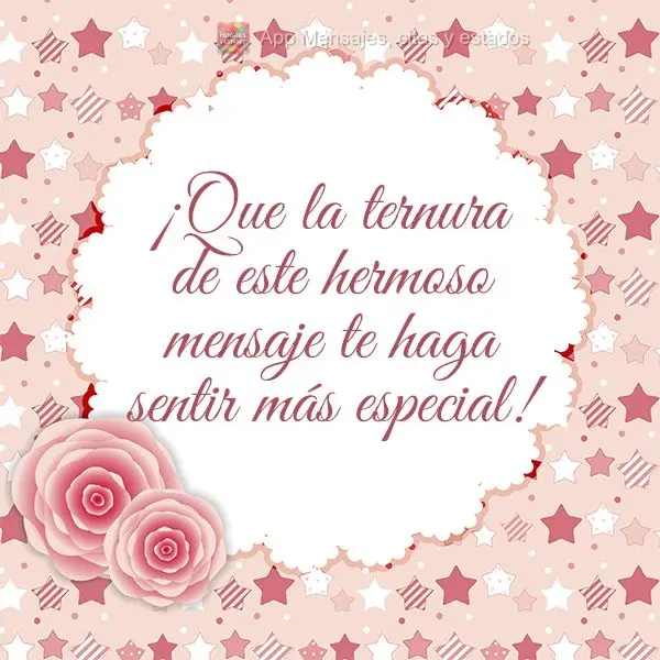 ¡Que la ternura de este hermoso mensaje te haga sentir más especial!