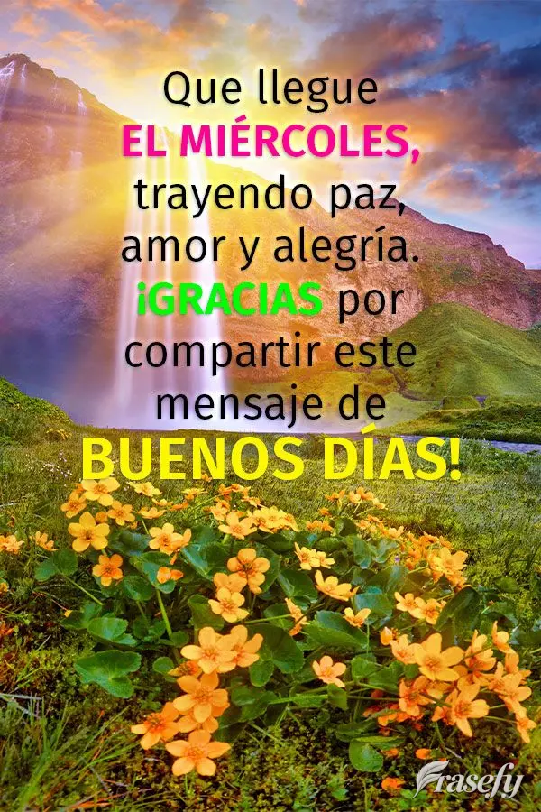 Que llegue el miércoles, trayendo paz, amor y alegría. ¡Gracias por compartir este mensaje de buenos días!