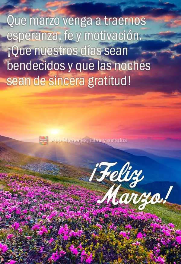 Que marzo venga a traernos esperanza, fe y motivación. ¡Que nuestros días sean bendecidos y que las noches sean de sincera gratitud! ¡Feliz marzo!