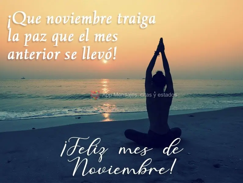 ¡Que noviembre traiga la paz que el mes anterior se llevó! ¡Feliz mes de noviembre!