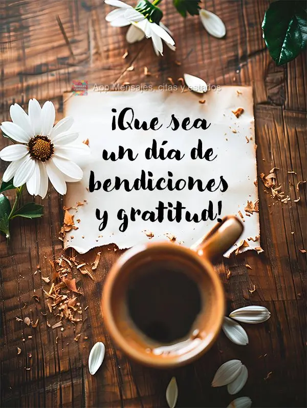 ¡Que sea un día de bendiciones y gratitud!