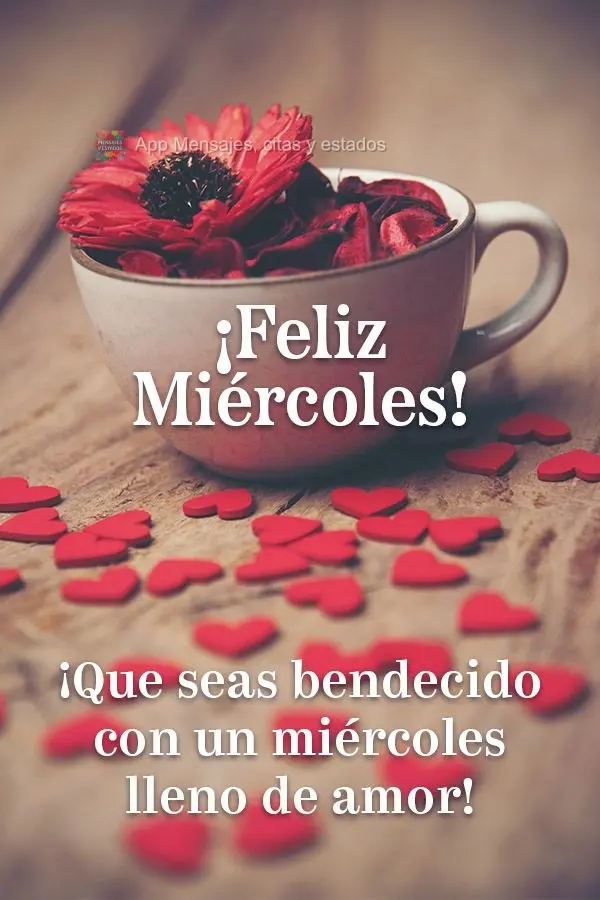¡Que seas bendecido con un miércoles lleno de amor! ¡Feliz miércoles!