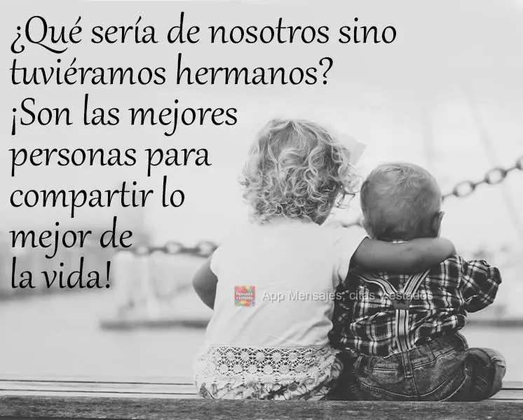 ¿Qué sería de nosotros sino tuviéramos hermanos? ¡Son las mejores personas para compartir lo mejor de la vida!