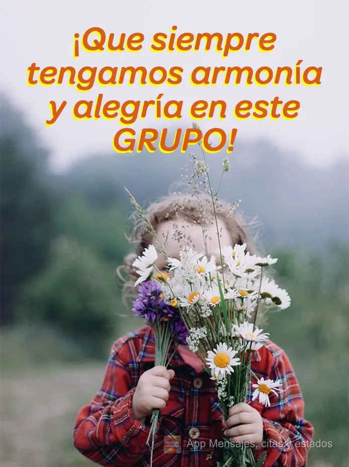 ¡Que siempre tengamos armonía y alegría en este Grupo!