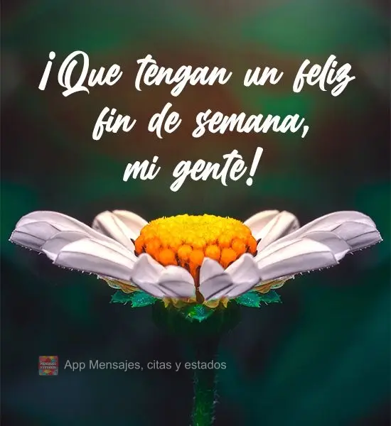 ¡Que tengan un feliz fin de semana, mi gente!
