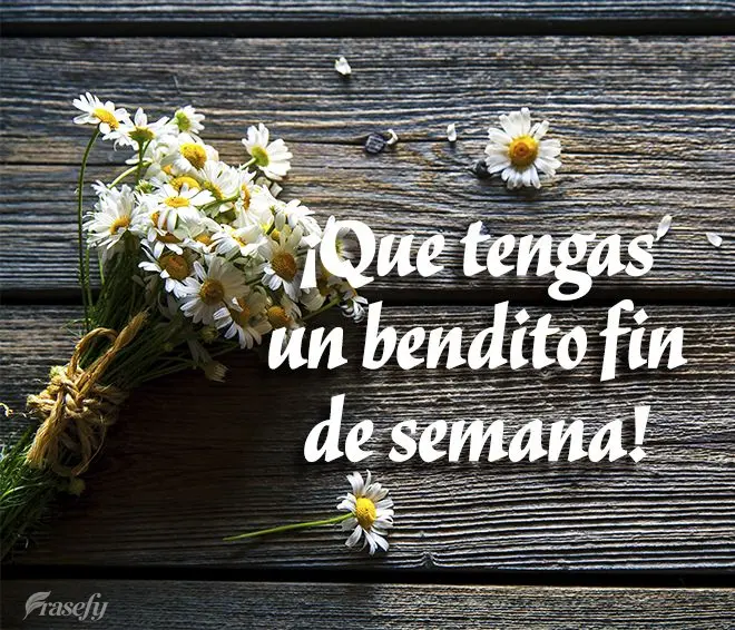 ¡Que tengas un bendito fin de semana!