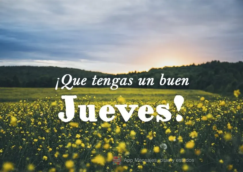 ¡Que tengas un buen jueves!