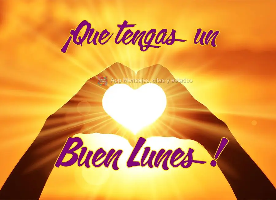 ¡Que tengas un buen lunes!