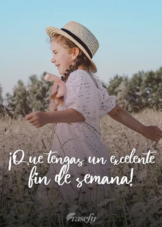 ¡Que tengas un excelente fin de semana!