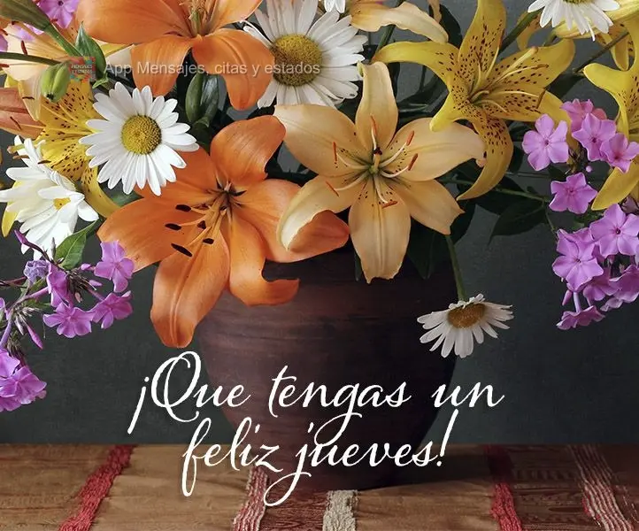 ¡Que tengas un feliz jueves!