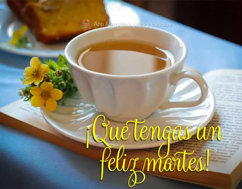 ¡Que tengas un feliz martes!