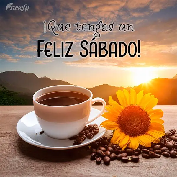 ¡Que tengas un feliz sábado!