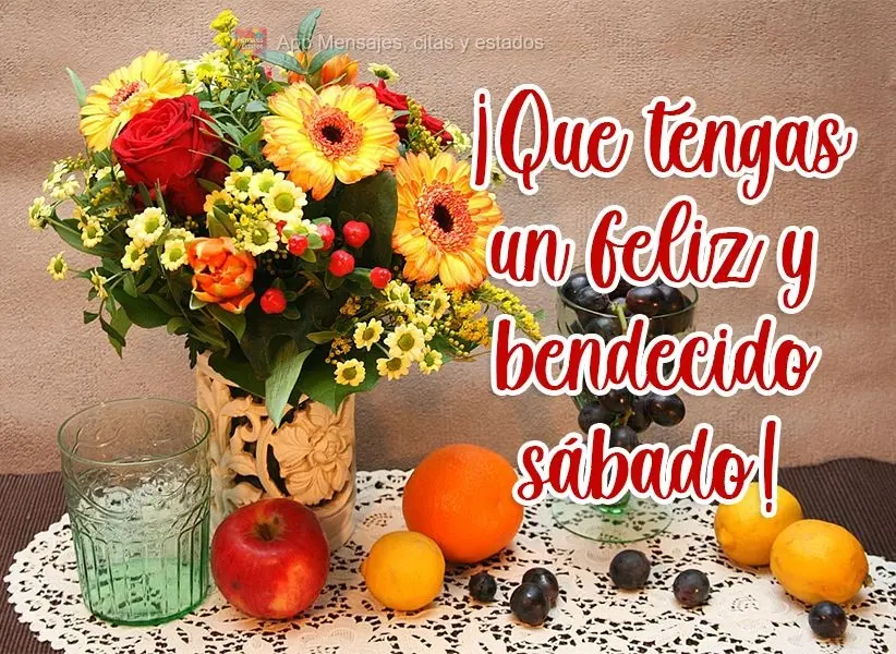 ¡Que tengas un feliz y bendecido sábado!
