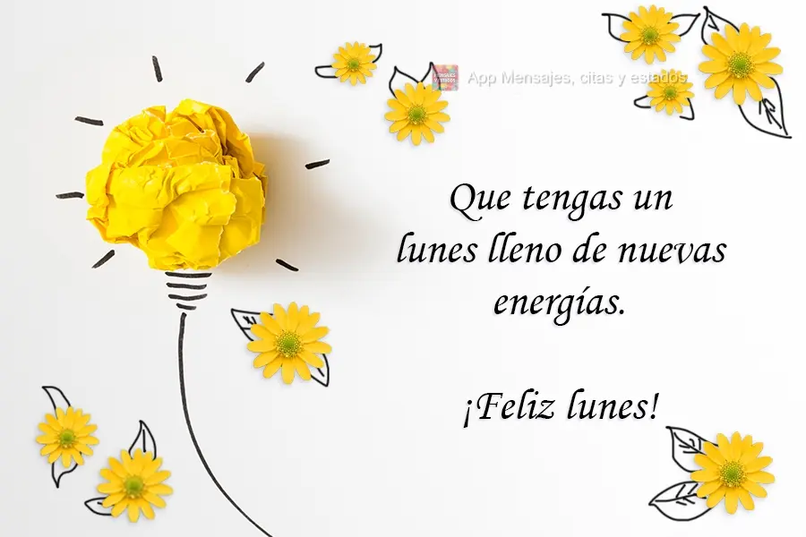 Que tengas un lunes lleno de nuevas energías. ¡Feliz lunes!