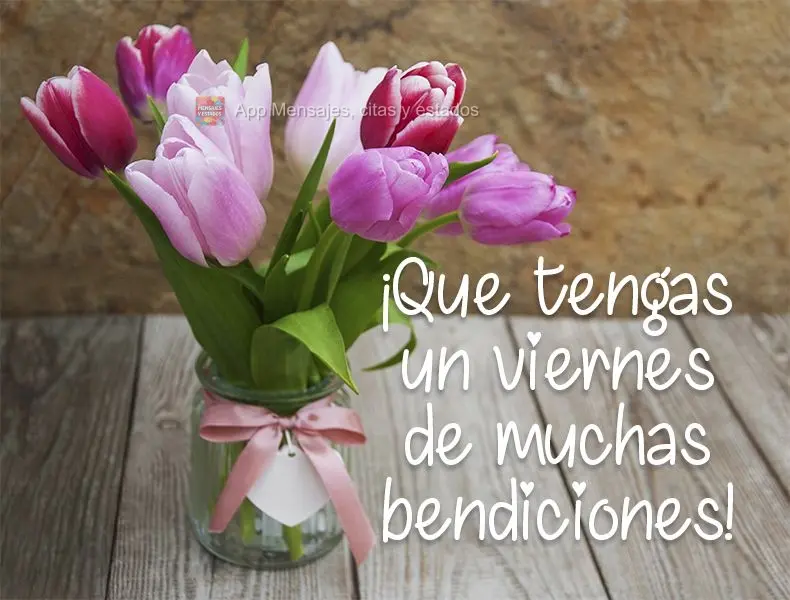 ¡Que tengas un viernes de muchas bendiciones!