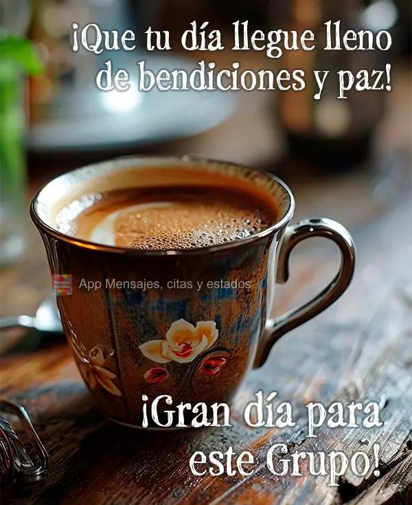 ¡Que tu día llegue lleno de bendiciones y paz! ¡Gran día para este Grupo!