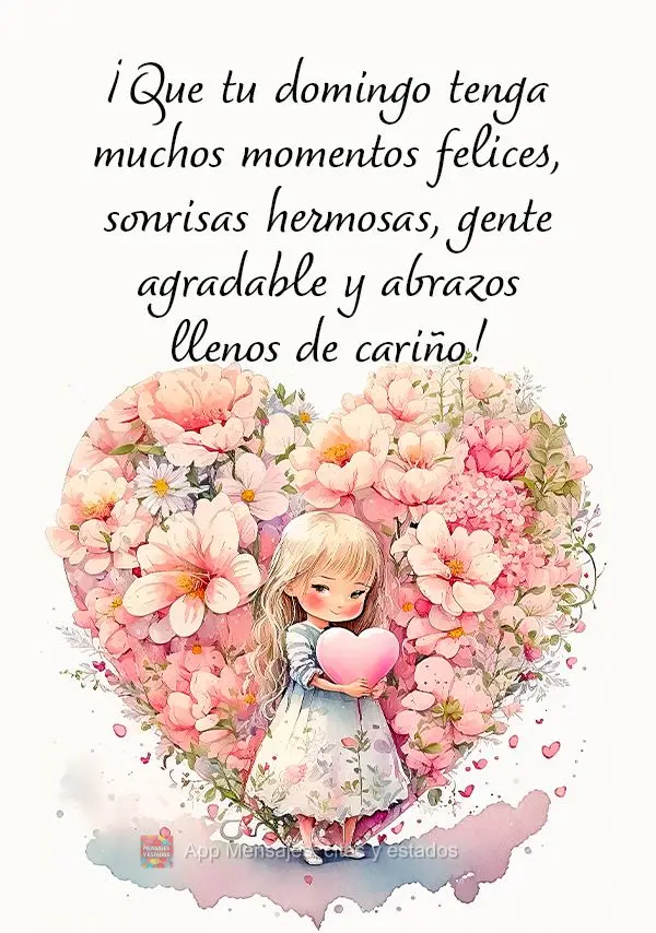¡Que tu domingo tenga muchos momentos felices, sonrisas hermosas, gente agradable y abrazos llenos de cariño!