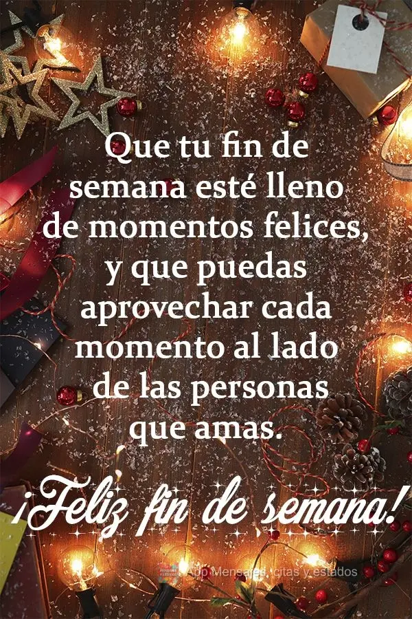 Que tu fin de semana esté lleno de momentos felices, y que puedas aprovechar cada momento al lado de las personas que amas. ¡Feliz fin de semana!