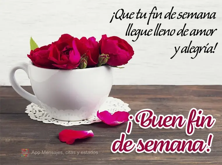 ¡Que tu fin de semana llegue lleno de amor y alegría! ¡Buen fin de semana!