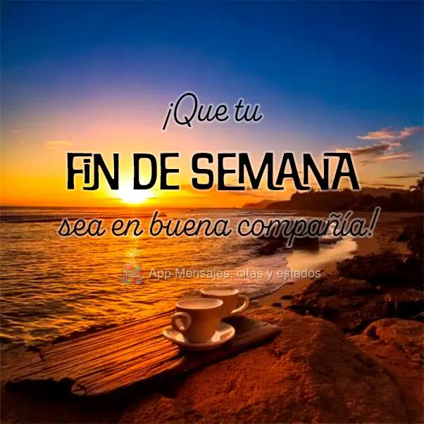 ¡Que tu fin de semana sea en buena compañía!