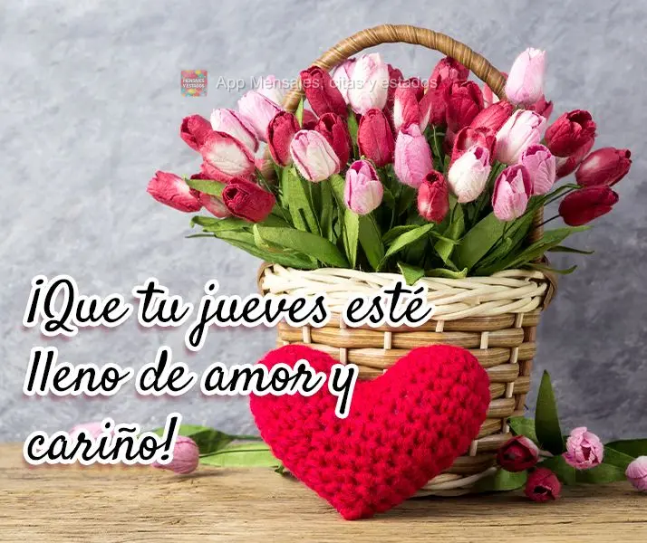 ¡Que tu jueves esté lleno de amor y cariño!