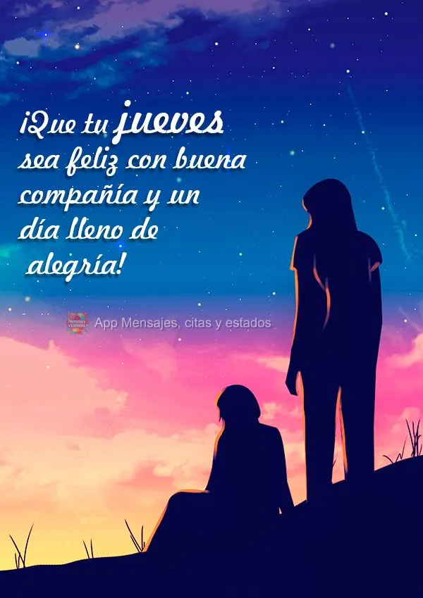 ¡Que tu jueves sea feliz con buena compañía y un día lleno de alegría!