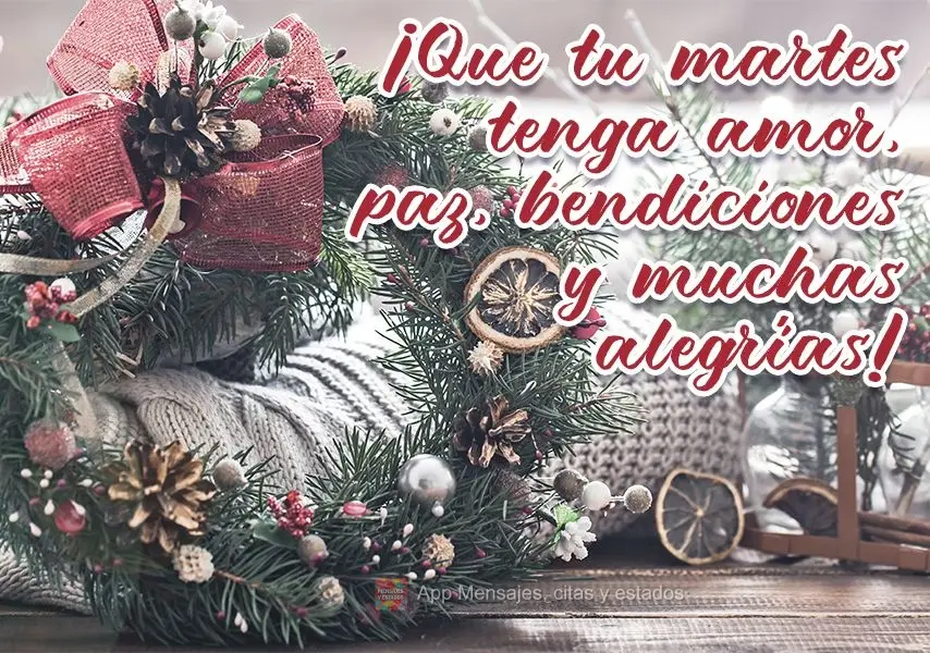 ¡Que tu martes tenga amor, paz, bendiciones y muchas alegrías!