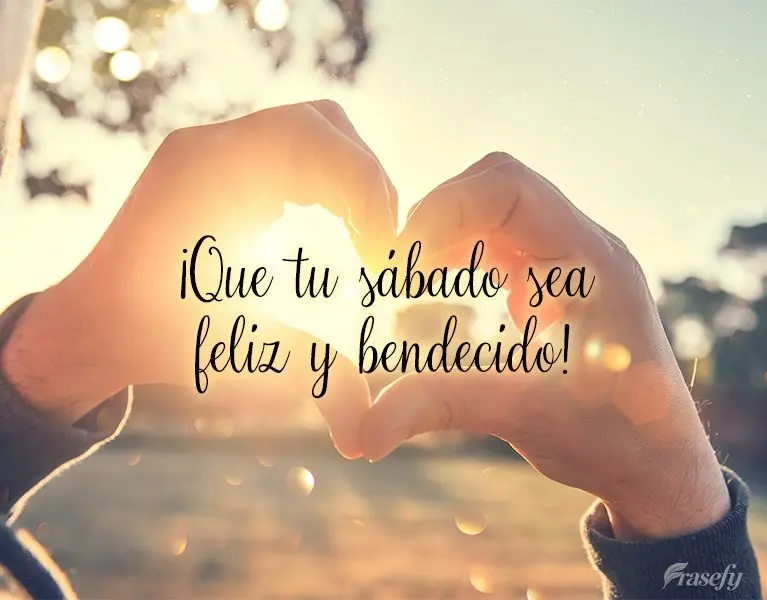 ¡Que tu sábado sea feliz y bendecido!