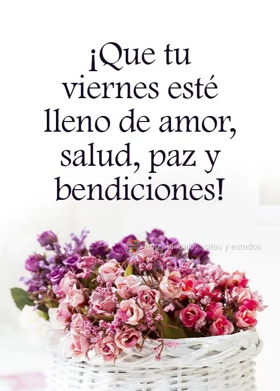 ¡Que tu viernes esté lleno de amor, salud, paz y bendiciones!
