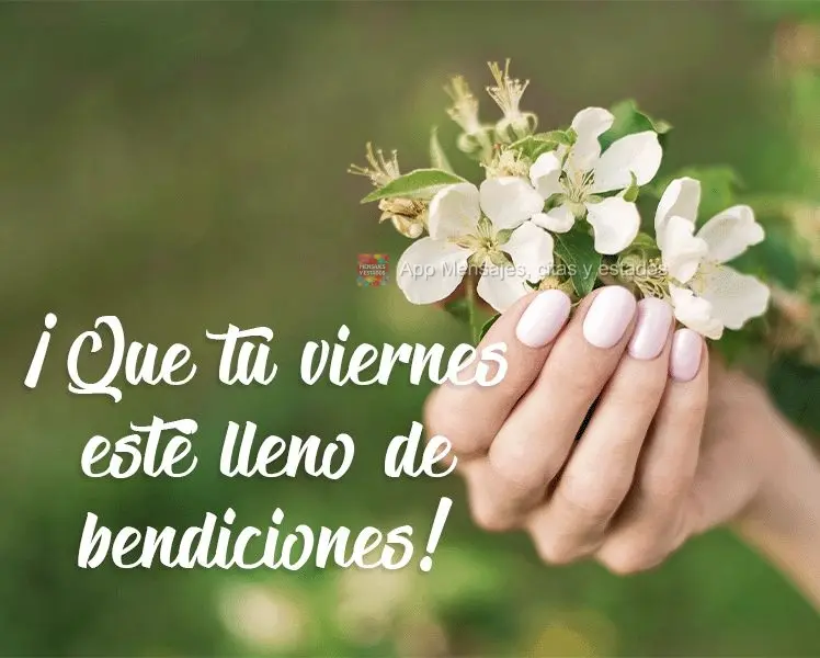 ¡Que tu viernes esté lleno de bendiciones!